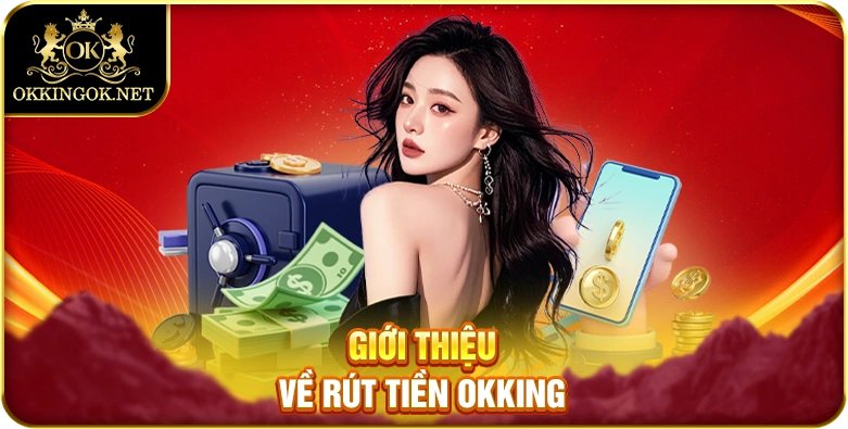 Giới thiệu về rút tiền okking