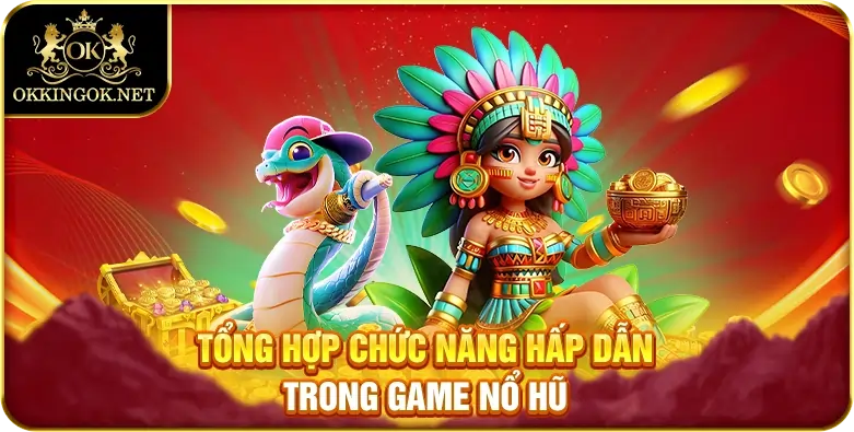 Tổng hợp chức năng hấp dẫn trong game nổ hũ