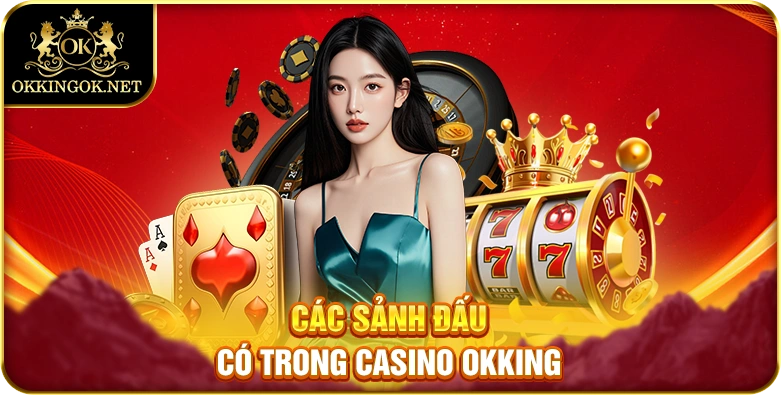 Các sảnh đấu có trong casino okking