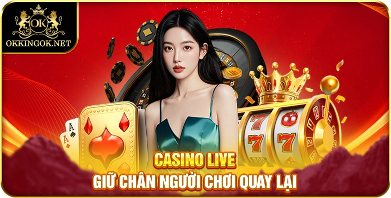 Casino live giữ chân người chơi quay lại