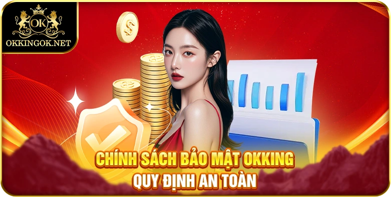 Chính sách bảo mật okking quy định an toàn
