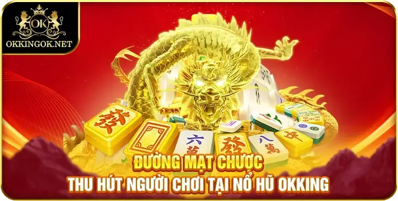 Đường Mạt Chược thu hút người chơi tại nổ hũ okking 