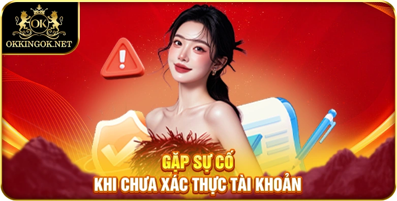 Gặp sự cố khi chưa xác thực tài khoản