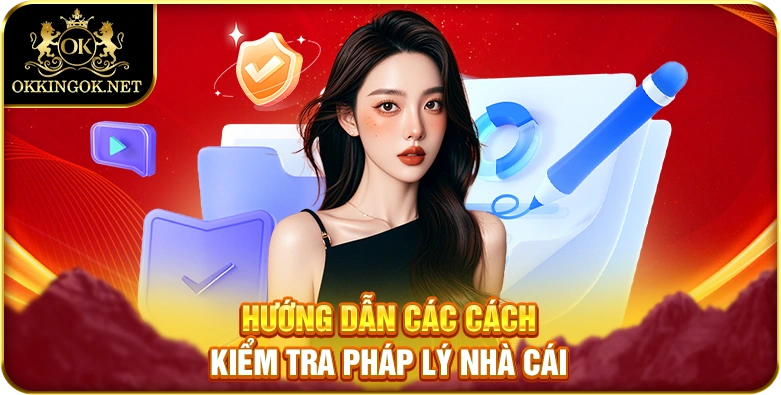 Hướng dẫn các cách kiểm tra pháp lý nhà cái