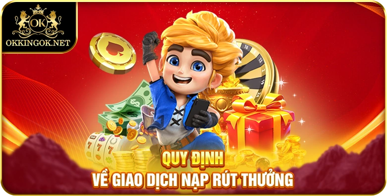Quy định về giao dịch nạp rút thưởng