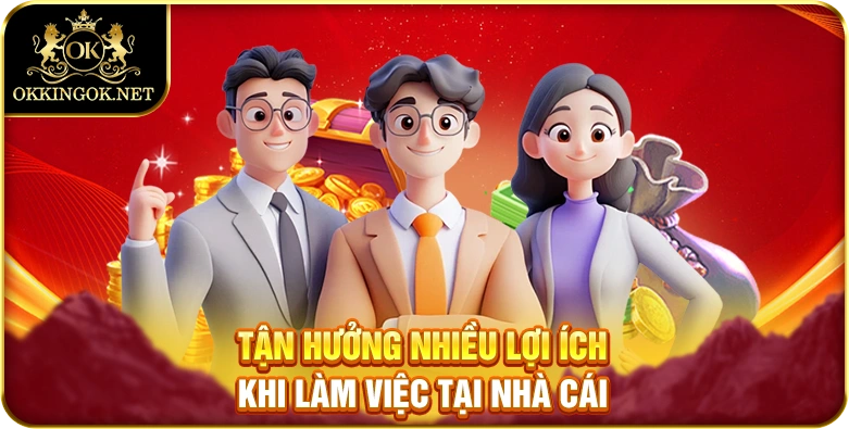 Tận hưởng nhiều lợi ích khi làm việc tại nhà cái
