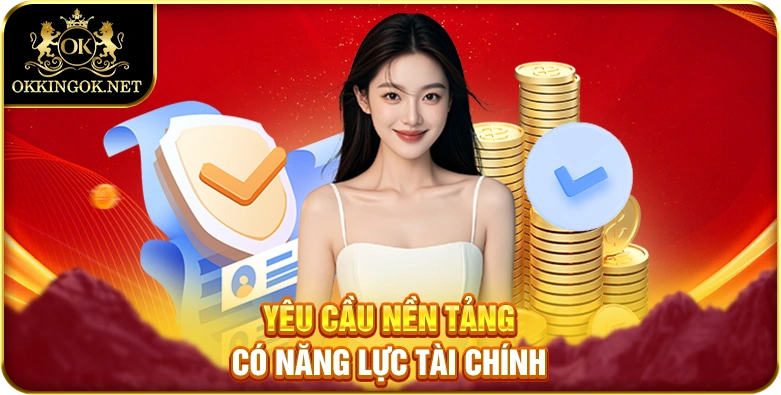 Yêu cầu nền tảng có năng lực tài chính
